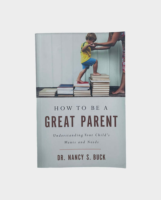 "How To Be A Great Parent" book and workbook set by Dr. Nancy S. Buck